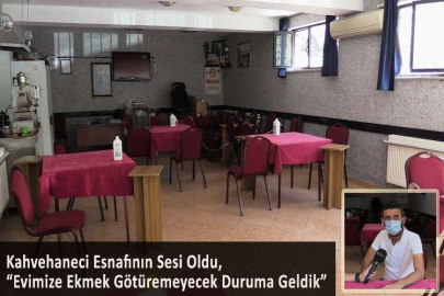 Kahvehaneci Esnafının Sesi Oldu, “Evimize Ekmek Götüremeyecek Duruma Geldik”