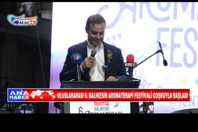 ULUSLARARASI 6 BALIKESİR AROMATERAPİ FESTİVALİ COŞKUYLA BAŞLADI