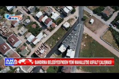 BANDIRMA BELEDİYESİ’NDEN YENİ MAHALLE’DE ASFALT ÇALIŞMASI