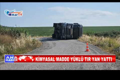 KİMYASAL MADDE YÜKLÜ TIR YAN YATTI