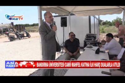 BANDIRMA ÜNİVERSİTESİ CAMİİ MAHFEL KATINA İLK HARÇ DUALARLA ATILDI