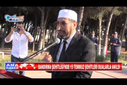 BANDIRMA ŞEHİTLİĞİ’NDE 15 TEMMUZ ŞEHİTLERİ DUALARLA ANILDI