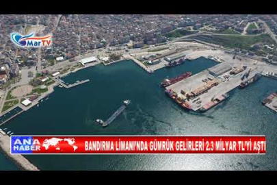 BANDIRMA LİMANI’NDA GÜMRÜK GELİRLERİ 2 3 MİLYAR TL’Yİ AŞTI
