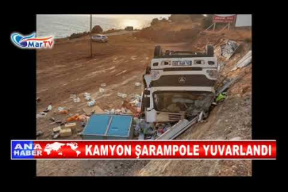 KAMYON ŞARAMPOLE YUVARLANDI