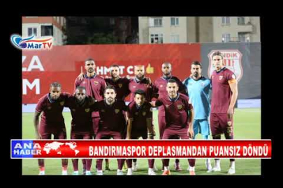 BANDIRMASPOR DEPLASMANDAN PUANSIZ DÖNDÜ