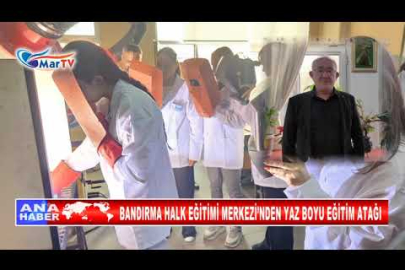 BANDIRMA HALK EĞİTİMİ MERKEZİ’NDEN YAZ BOYU EĞİTİM ATAĞI