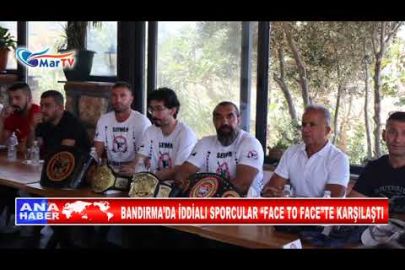 BANDIRMA’DA İDDİALI SPORCULAR “FACE TO FACE”TE KARŞILAŞTI