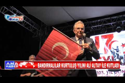 BANDIRMALILAR KURTULUŞ YILINI ALİ ALTAY İLE KUTLADI