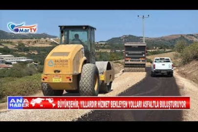 BÜYÜKŞEHİR, YILLARDIR HİZMET BEKLEYEN YOLLARI ASFALTLA BULUŞTURUYOR