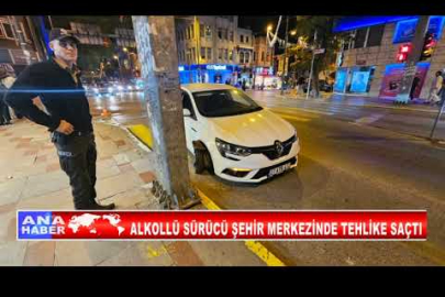ALKOLLÜ SÜRÜCÜ ŞEHİR MERKEZİNDE TEHLİKE SAÇTI