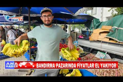 BANDIRMA PAZARINDA FİYATLAR EL YAKIYOR