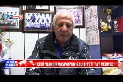 ÇERİ “BANDIRMASPOR’UN GALİBİYETİ TAT VERMEDİ