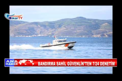 BANDIRMA SAHİL GÜVENLİK’TEN 7 24 DENETİM