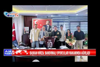 BAŞKAN MİRZA, BANDIRMALI SPORCULARI MAKAMINDA AĞIRLADI