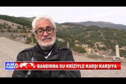 BANDIRMA SU KRİZİYLE KARŞI KARŞIYA