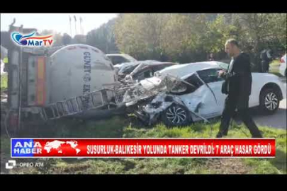 SUSURLUK BALIKESİR YOLUNDA TANKER DEVRİLDİ 7 ARAÇ HASAR GÖRDÜ