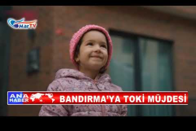 BANDIRMA’YA TOKİ MÜJDESİ