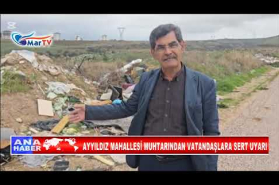AYYILDIZ MAHALLESİ MUHTARINDAN VATANDAŞLARA SERT UYARI