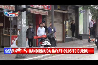 BANDIRMA’DA HAYAT 09 05’TE DURDU