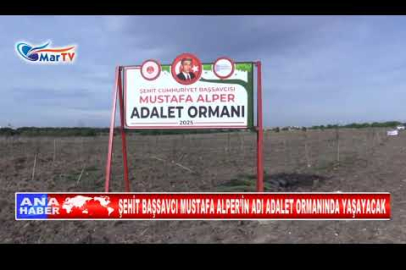 ŞEHİT BAŞSAVCI MUSTAFA ALPER’İN ADI ADALET ORMANINDA YAŞAYACAK