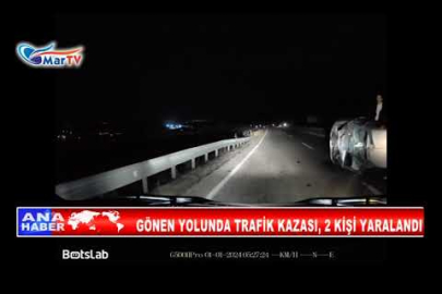 GÖNEN YOLUNDA TRAFİK KAZASI, 2 KİŞİ YARALANDI