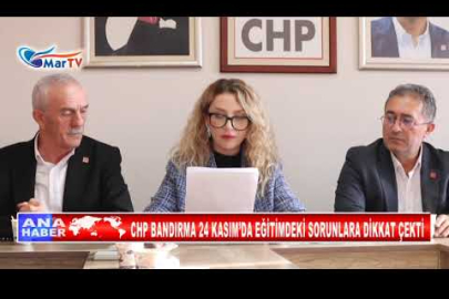 CHP BANDIRMA 24 KASIM’DA EĞİTİMDEKİ SORUNLARA DİKKAT ÇEKTİ