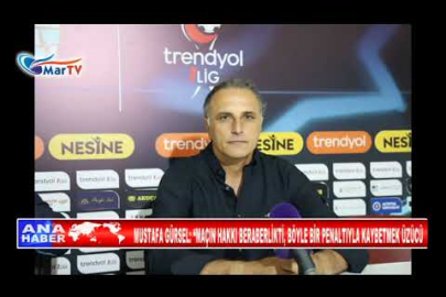 MUSTAFA GÜRSEL, MAÇIN HAKKI BERABERLİKTİ, BÖYLE BİR PENALTIYLA KAYBETMEK ÜZÜCÜ