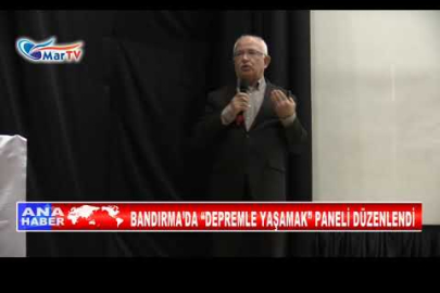 BANDIRMA’DA “DEPREMLE YAŞAMAK” PANELİ DÜZENLENDİ