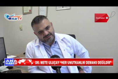 DR METE ULUÇAY “HER UNUTKANLIK DEMANS DEĞİLDİR”