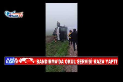 BANDIRMA’DA OKUL SERVİSİ KAZA YAPTI