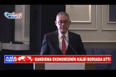 BANDIRMA EKONOMİSİNİN KALBİ BORSADA ATTI