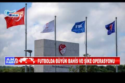 FUTBOLDA BÜYÜK BAHİS VE ŞİKE OPERASYONU