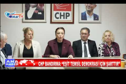 CHP BANDIRMA “EŞİT TEMSİL DEMOKRASİ İÇİN ŞARTTIR”