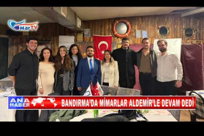 BANDIRMA’DA MİMARLAR ALDEMİR’LE DEVAM DEDİ