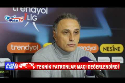 TEKNİK PATRONLAR MAÇI DEĞERLENDİRDİ