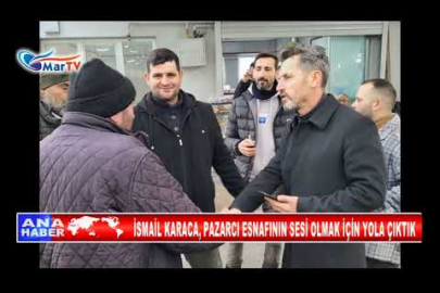 İSMAİL KARACA, PAZARCI ESNAFININ SESİ OLMAK İÇİN YOLA ÇIKTIK