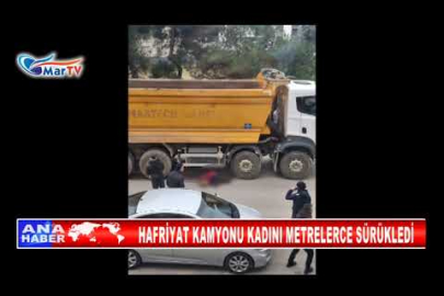HARFİYAT KAMYONU KADINI METRELERCE SÜRÜKLEDİ