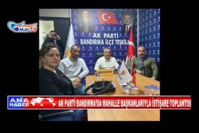 AK PARTİ BANDIRMA’DA MAHALLE BAŞKANLARIYLA İSTİŞARE TOPLANTISI