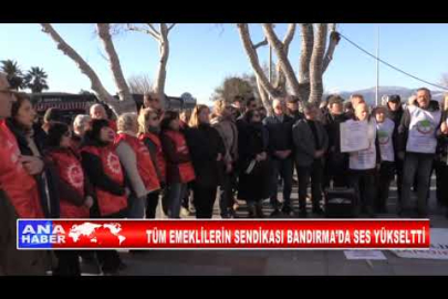 TÜM EMEKLİLERİN SENDİKASI BANDIRMA’DA SES YÜKSELTTİ