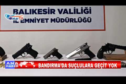 BANDIRMA’DA SUÇLULARA GEÇİT YOK