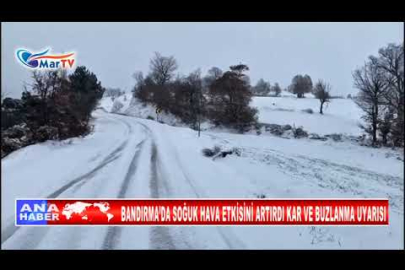 BANDIRMA’DA SOĞUK HAVA ETKİSİNİ ARTIRDI KAR VE BUZLANMA UYARISI