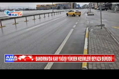 BANDIRMA’DA KAR YAĞIŞI YÜKSEK KESİMLERİ BEYAZA BÜRÜDÜ
