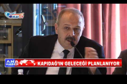 KAPIDAĞ’IN GELECEĞİ PLANLANIYOR