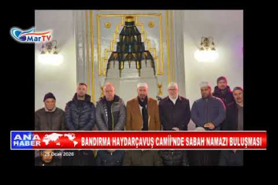 BANDIRMA HAYDARÇAVUŞ CAMİİ’NDE SABAH NAMAZI BULUŞMASI