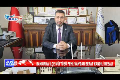 BANDIRMA İLÇE MÜFTÜSÜ PEHLİVAN’DAN BERAT KANDİLİ MESAJI