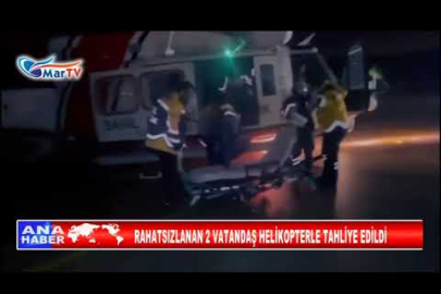 RAHATSIZLANAN 2 VATANDAŞ HELİKOPTERLE TAHLİYE EDİLDİ