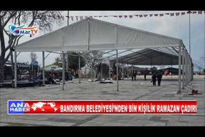 BANDIRMA BELEDİYESİ’NDEN BİN KİŞİLİK RAMAZAN ÇADIRI
