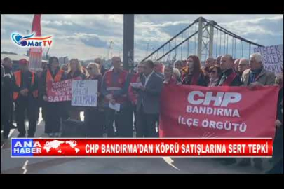 CHP BANDIRMA’DAN KÖPRÜ SATIŞLARINA SERT TEPKİ