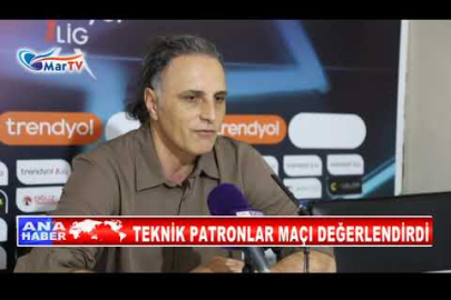 TEKNİK PATRONLAR MAÇI DEĞERLENDİRDİ