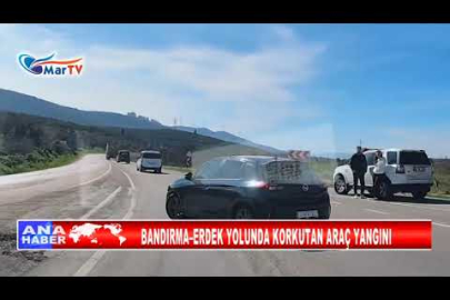 BANDIRMA–ERDEK YOLUNDA KORKUTAN ARAÇ YANGINI